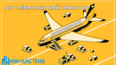 Quy Trình Nhập Khẩu Hàng Hóa Bằng Đường Hàng Không - Chi Tiết Từng Bước A-Z