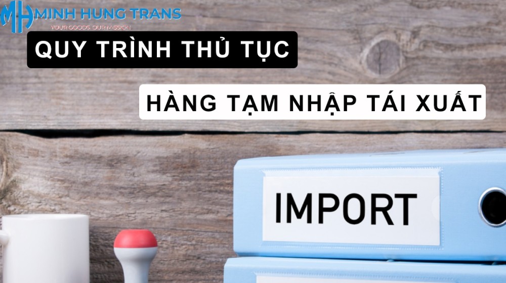 Thủ tục hải quan hàng tạm nhập-tái xuất: Hướng dẫn chi tiết từ A-Z