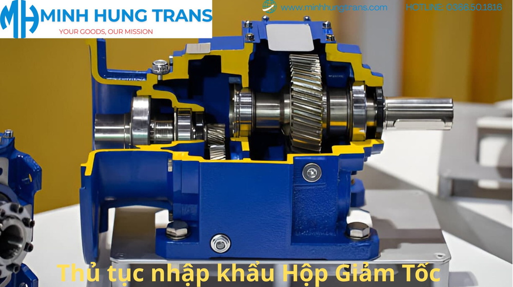 Thủ tục nhập khẩu hộp giảm tốc - Hướng dẫn chi tiết và đầy đủ nhất 2025
