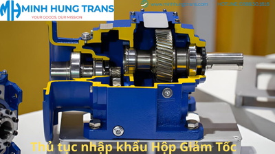 Thủ tục nhập khẩu hộp giảm tốc - Hướng dẫn chi tiết và đầy đủ nhất 2025